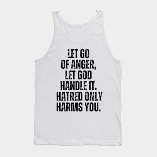 Inspirational and Motivational Quotes for Success - Let Go of Anger, Let God Handle It. Hatred Only Harms You Tank Top